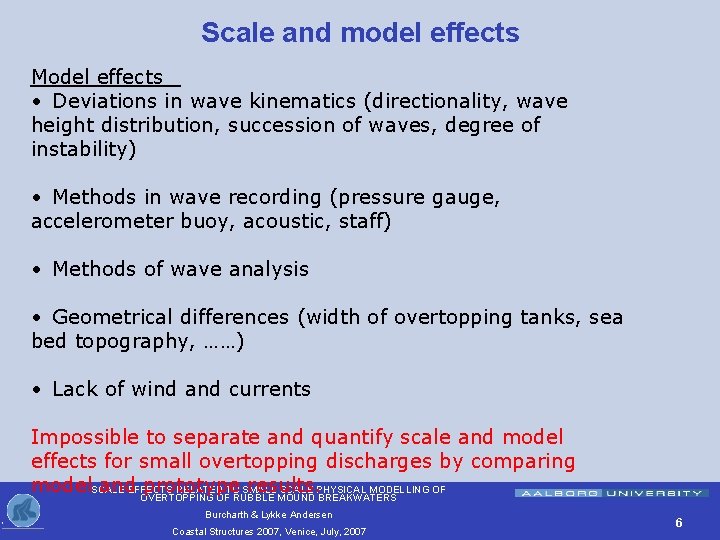 Scale and model effects Model effects • Deviations in wave kinematics (directionality, wave height