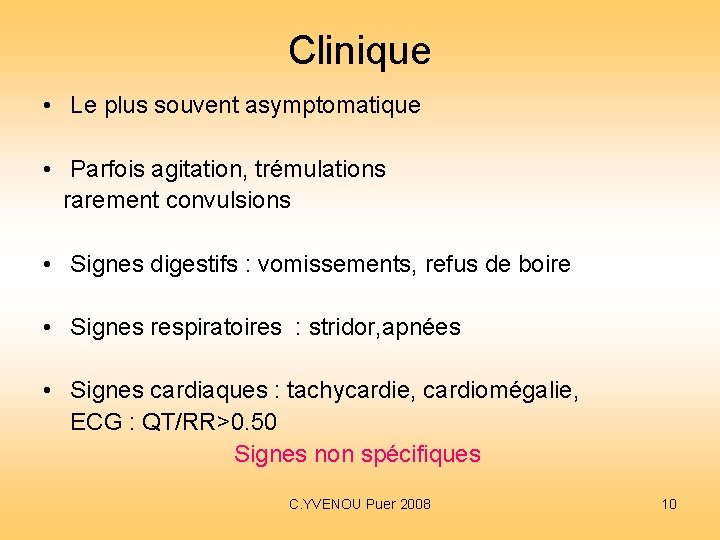 Clinique • Le plus souvent asymptomatique • Parfois agitation, trémulations rarement convulsions • Signes Clinique • Le plus souvent asymptomatique • Parfois agitation, trémulations rarement convulsions • Signes