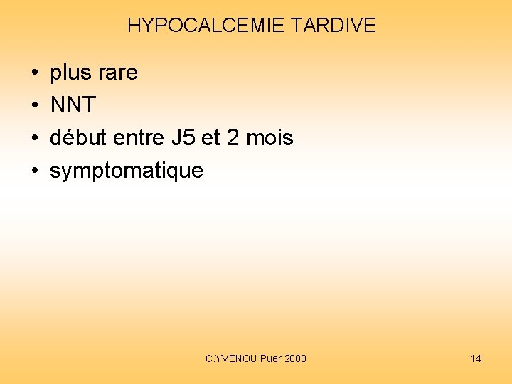 HYPOCALCEMIE TARDIVE • • plus rare NNT début entre J 5 et 2 mois HYPOCALCEMIE TARDIVE • • plus rare NNT début entre J 5 et 2 mois
