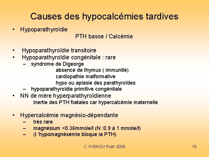 Causes des hypocalcémies tardives • Hypoparathyroïdie PTH basse / Calcémie • • Hypoparathyroïdie transitoire Causes des hypocalcémies tardives • Hypoparathyroïdie PTH basse / Calcémie • • Hypoparathyroïdie transitoire