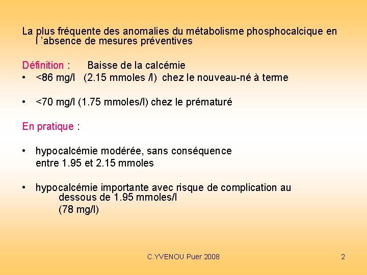 La plus fréquente des anomalies du métabolisme phosphocalcique en l ’absence de mesures préventives La plus fréquente des anomalies du métabolisme phosphocalcique en l ’absence de mesures préventives