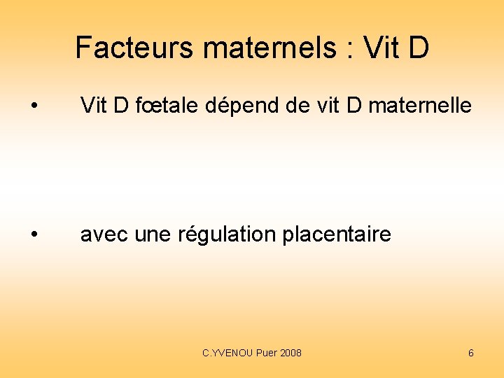 Facteurs maternels : Vit D • Vit D fœtale dépend de vit D maternelle Facteurs maternels : Vit D • Vit D fœtale dépend de vit D maternelle