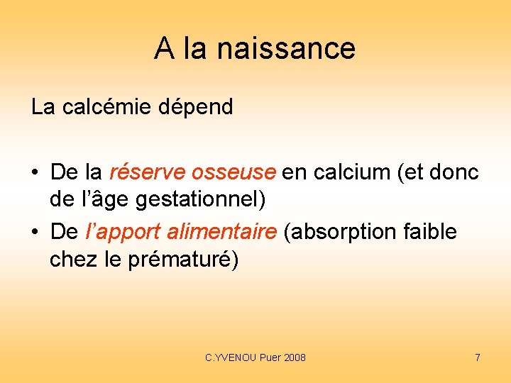 A la naissance La calcémie dépend • De la réserve osseuse en calcium (et A la naissance La calcémie dépend • De la réserve osseuse en calcium (et