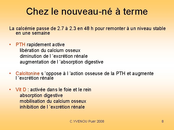 Chez le nouveau-né à terme La calcémie passe de 2. 7 à 2. 3 Chez le nouveau-né à terme La calcémie passe de 2. 7 à 2. 3