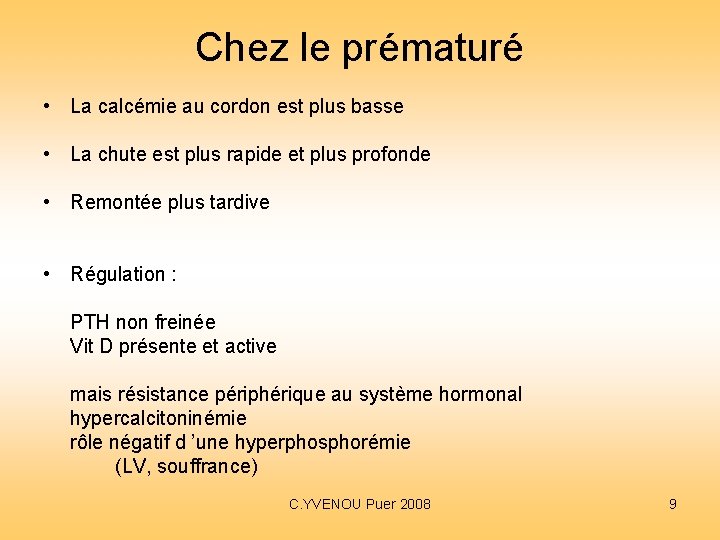 Chez le prématuré • La calcémie au cordon est plus basse • La chute Chez le prématuré • La calcémie au cordon est plus basse • La chute