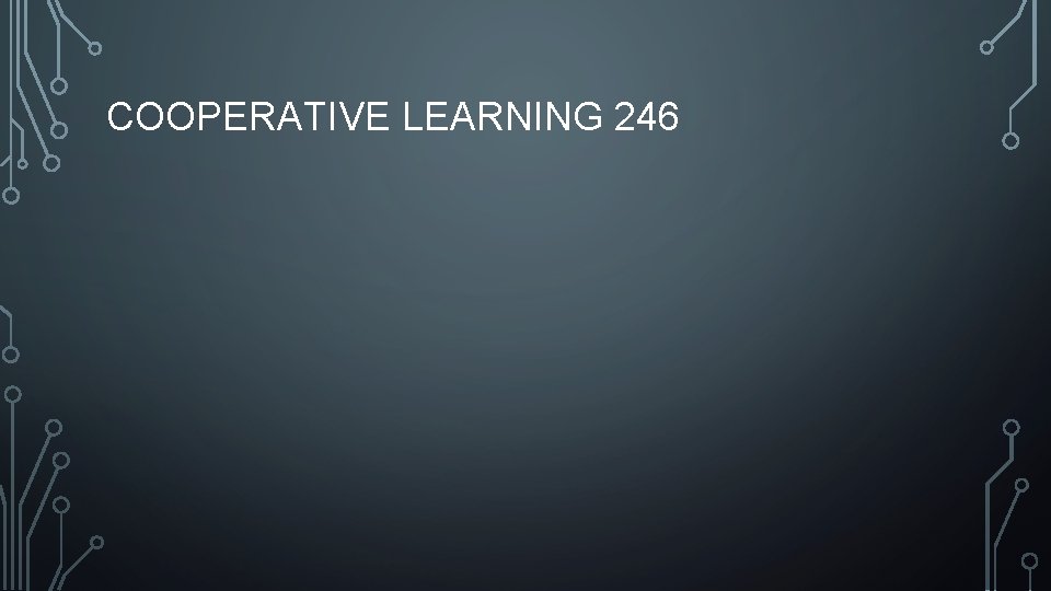 COOPERATIVE LEARNING 246 