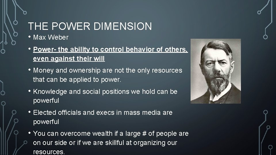THE POWER DIMENSION • Max Weber • Power- the ability to control behavior of