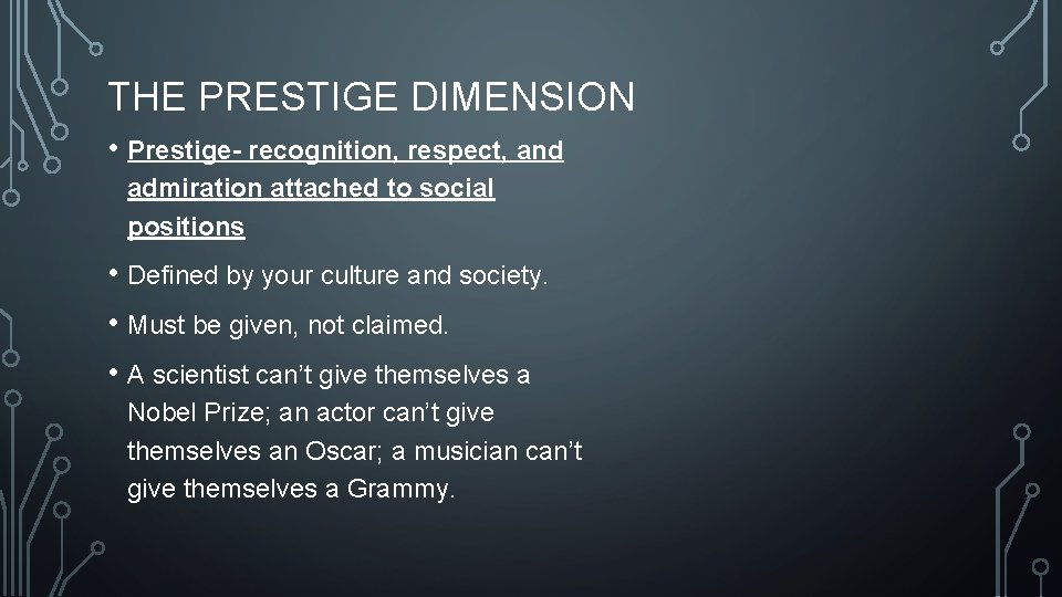 THE PRESTIGE DIMENSION • Prestige- recognition, respect, and admiration attached to social positions •