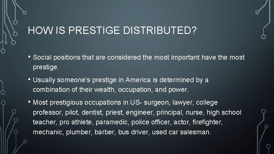 HOW IS PRESTIGE DISTRIBUTED? • Social positions that are considered the most important have