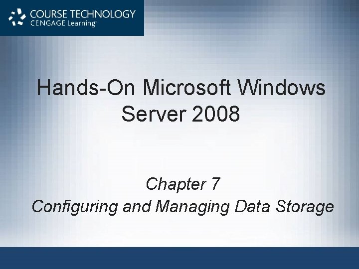Hands-On Microsoft Windows Server 2008 Chapter 7 Configuring and Managing Data Storage 