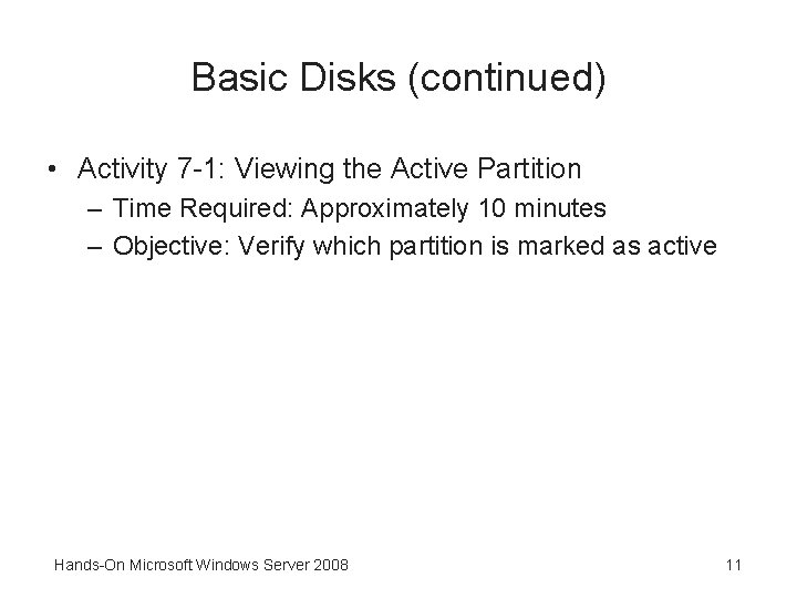 Basic Disks (continued) • Activity 7 -1: Viewing the Active Partition – Time Required: