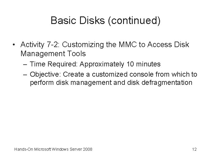 Basic Disks (continued) • Activity 7 -2: Customizing the MMC to Access Disk Management