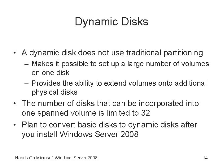 Dynamic Disks • A dynamic disk does not use traditional partitioning – Makes it