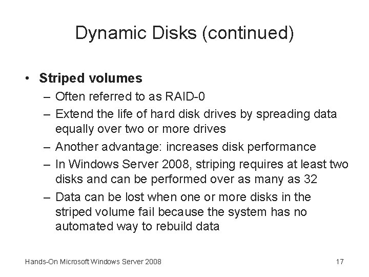 Dynamic Disks (continued) • Striped volumes – Often referred to as RAID-0 – Extend