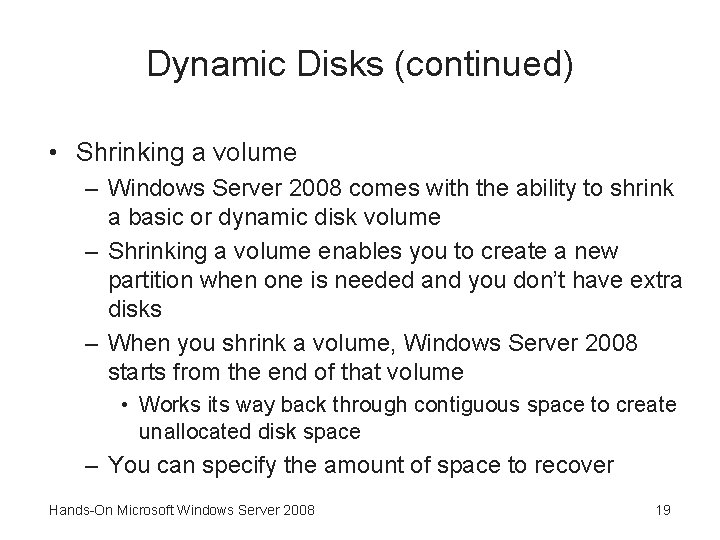 Dynamic Disks (continued) • Shrinking a volume – Windows Server 2008 comes with the