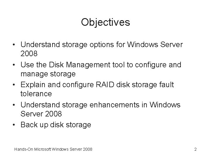 Objectives • Understand storage options for Windows Server 2008 • Use the Disk Management