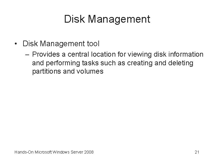 Disk Management • Disk Management tool – Provides a central location for viewing disk