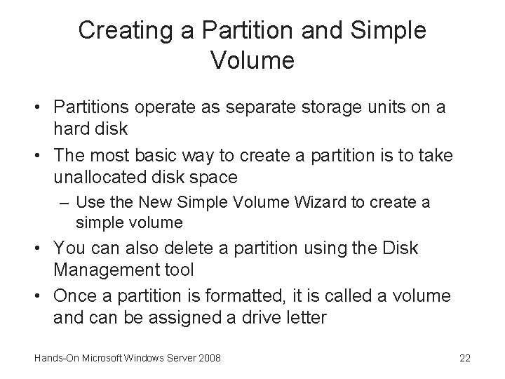 Creating a Partition and Simple Volume • Partitions operate as separate storage units on