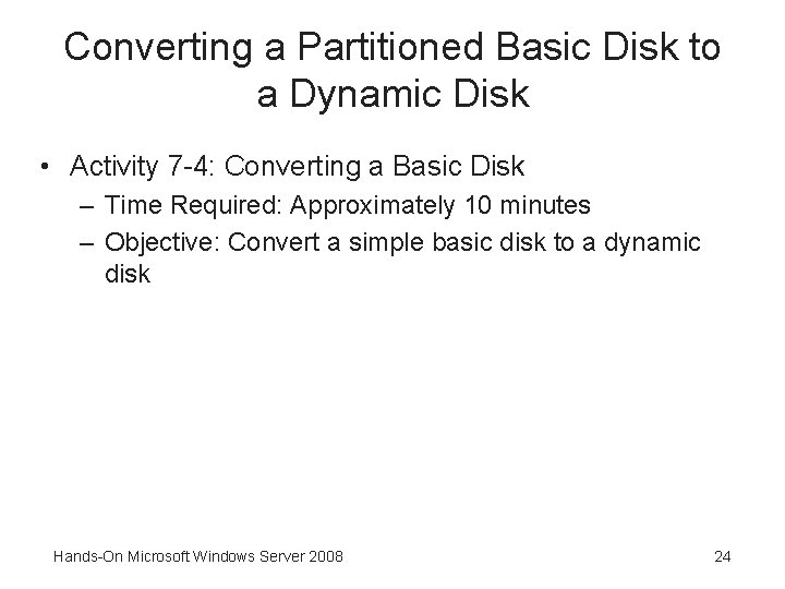 Converting a Partitioned Basic Disk to a Dynamic Disk • Activity 7 -4: Converting