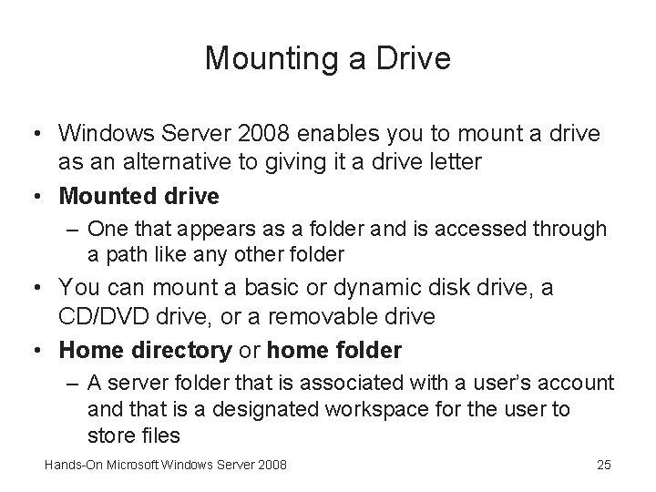 Mounting a Drive • Windows Server 2008 enables you to mount a drive as