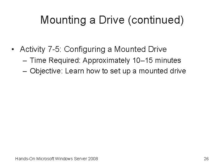 Mounting a Drive (continued) • Activity 7 -5: Configuring a Mounted Drive – Time