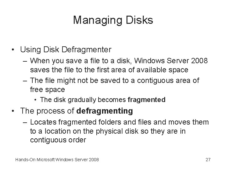 Managing Disks • Using Disk Defragmenter – When you save a file to a