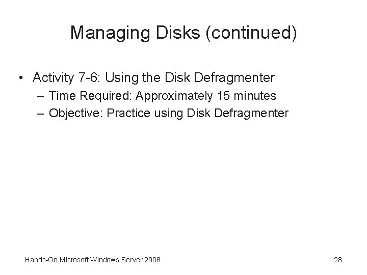 Managing Disks (continued) • Activity 7 -6: Using the Disk Defragmenter – Time Required: