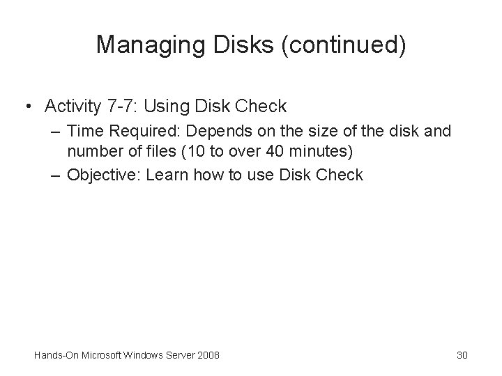 Managing Disks (continued) • Activity 7 -7: Using Disk Check – Time Required: Depends