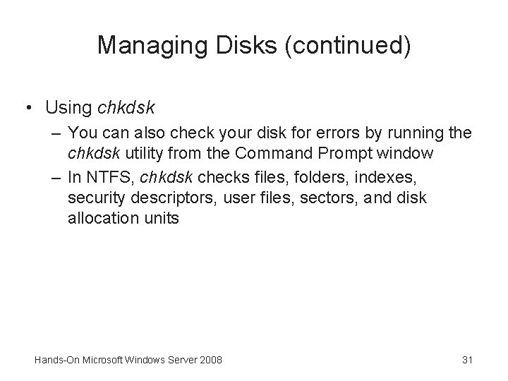 Managing Disks (continued) • Using chkdsk – You can also check your disk for