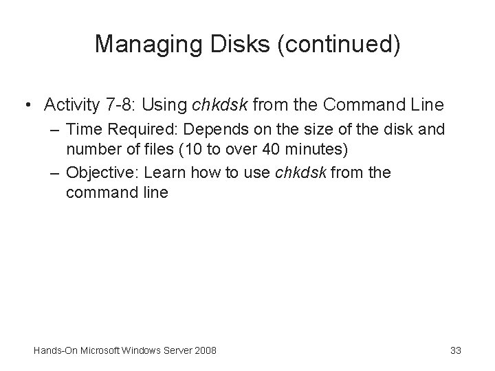 Managing Disks (continued) • Activity 7 -8: Using chkdsk from the Command Line –