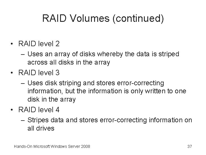 RAID Volumes (continued) • RAID level 2 – Uses an array of disks whereby