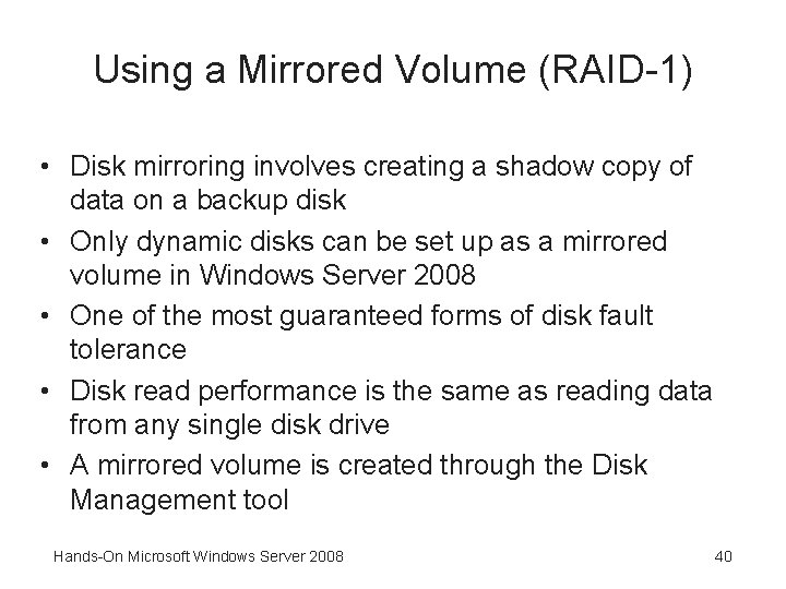 Using a Mirrored Volume (RAID-1) • Disk mirroring involves creating a shadow copy of