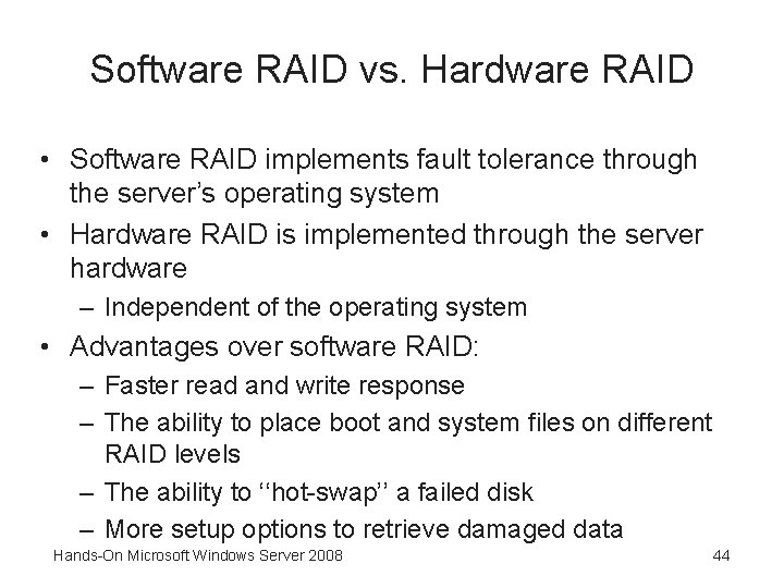 Software RAID vs. Hardware RAID • Software RAID implements fault tolerance through the server’s