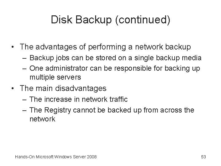 Disk Backup (continued) • The advantages of performing a network backup – Backup jobs