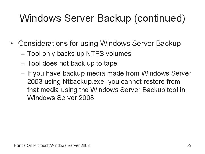 Windows Server Backup (continued) • Considerations for using Windows Server Backup – Tool only