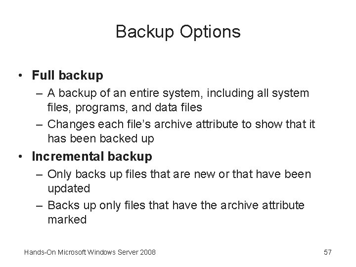 Backup Options • Full backup – A backup of an entire system, including all