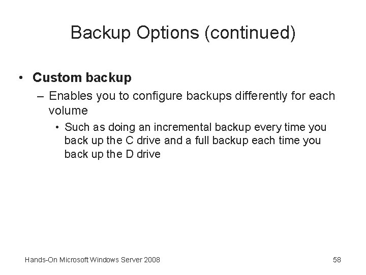 Backup Options (continued) • Custom backup – Enables you to configure backups differently for