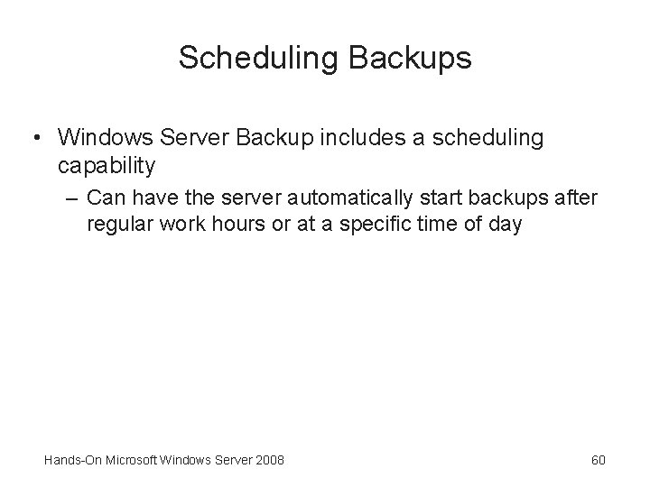 Scheduling Backups • Windows Server Backup includes a scheduling capability – Can have the