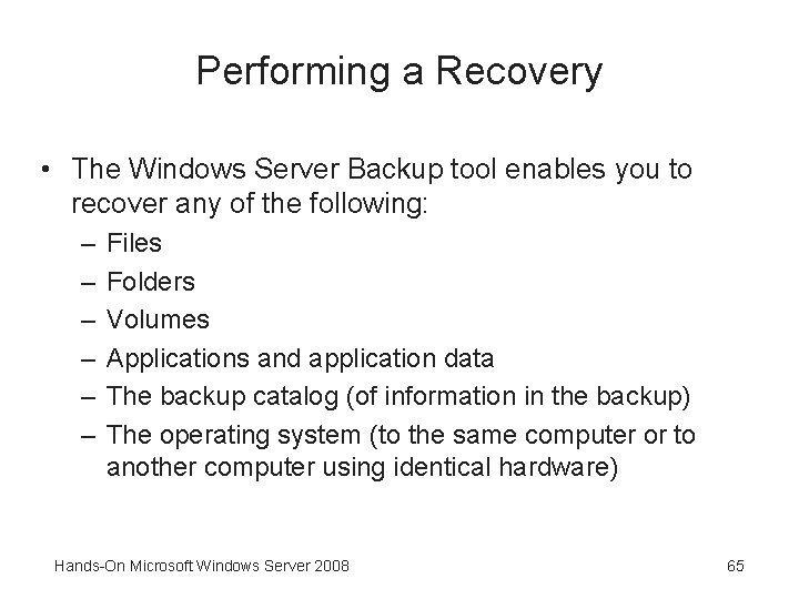 Performing a Recovery • The Windows Server Backup tool enables you to recover any