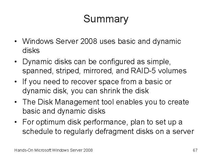 Summary • Windows Server 2008 uses basic and dynamic disks • Dynamic disks can