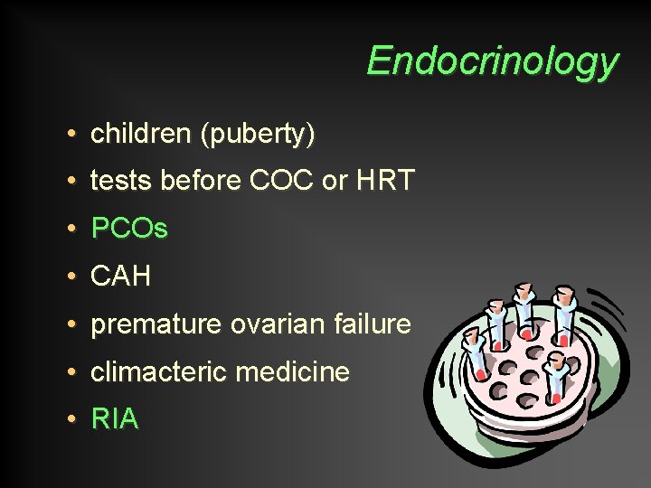 Endocrinology • children (puberty) • tests before COC or HRT • PCOs • CAH