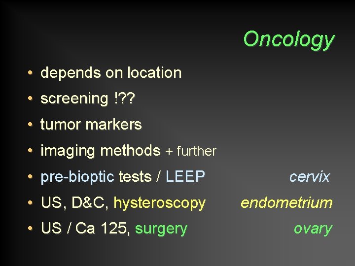 Oncology • depends on location • screening !? ? • tumor markers • imaging