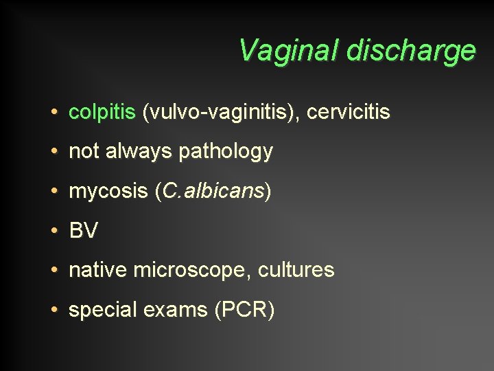 Vaginal discharge • colpitis (vulvo-vaginitis), cervicitis • not always pathology • mycosis (C. albicans)