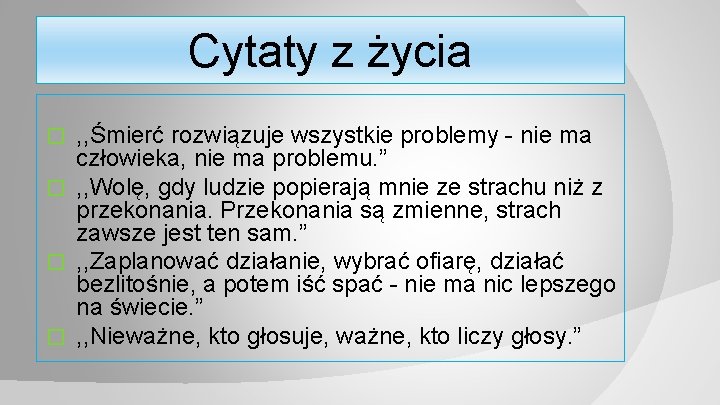 Cytaty z życia , , Śmierć rozwiązuje wszystkie problemy - nie ma człowieka, nie