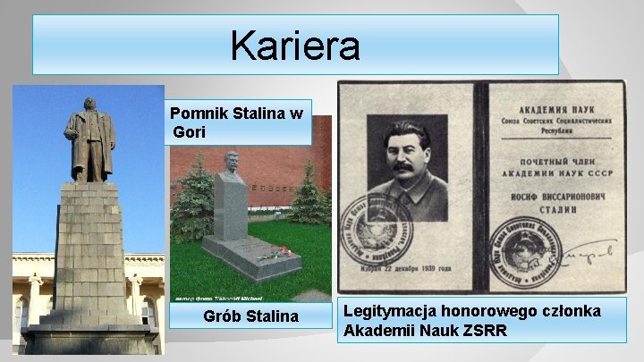 Kariera Pomnik Stalina w ppp Gori Grób Stalina Legitymacja honorowego członka Akademii Nauk ZSRR