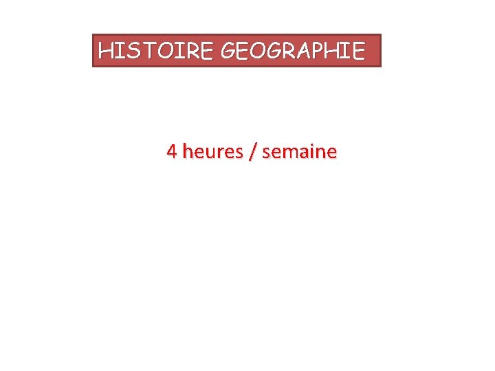 HISTOIRE GEOGRAPHIE 4 heures / semaine 