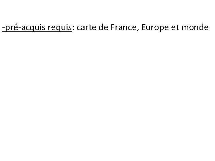 -pré-acquis requis: carte de France, Europe et monde 