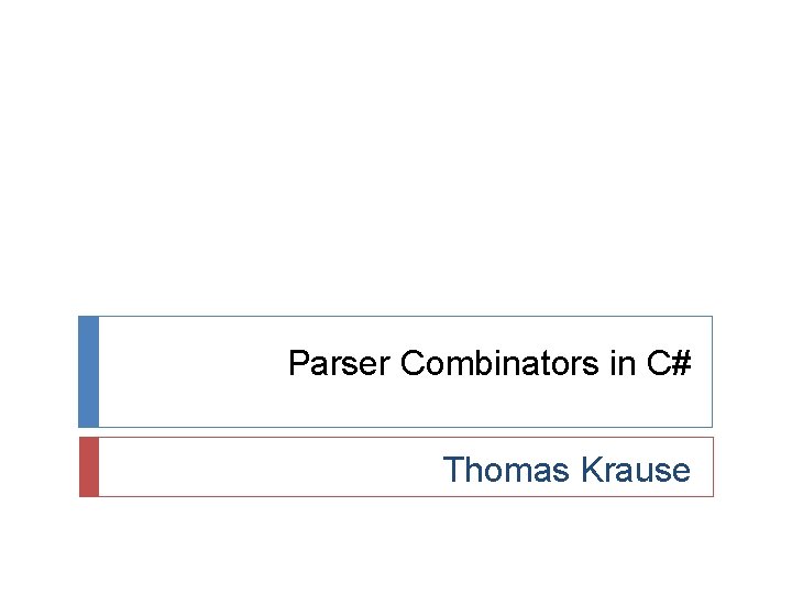 Parser Combinators in C# Thomas Krause 