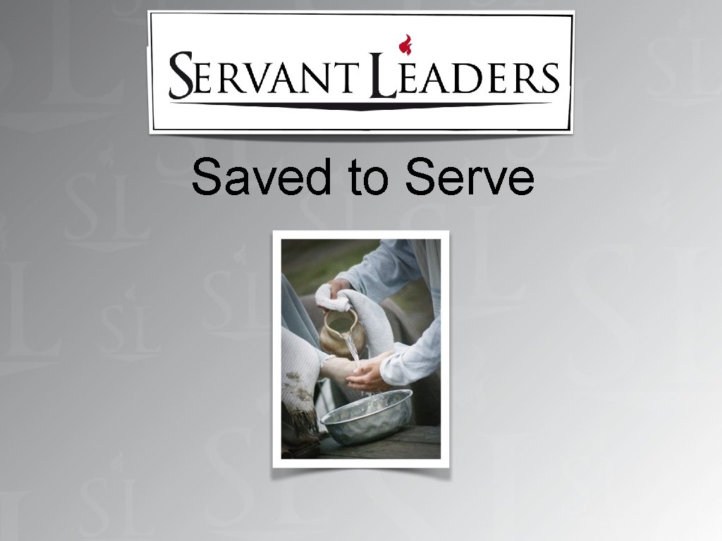 Saved to Serve 