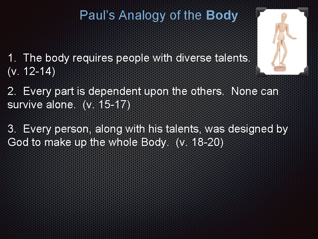 Paul’s Analogy of the Body 1. The body requires people with diverse talents. (v.